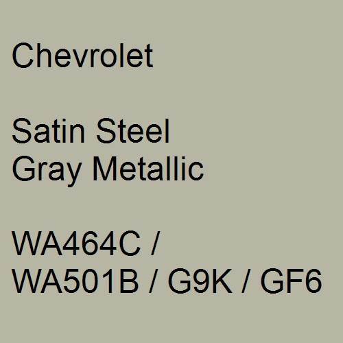 Chevrolet, Satin Steel Gray Metallic, WA464C / WA501B / G9K / GF6.